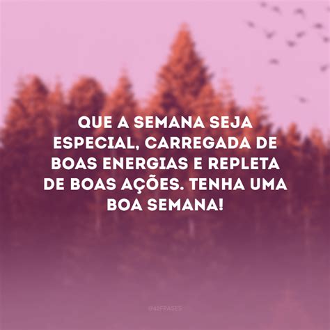 40 Frases De Bom Início De Semana Para Atrair Energias Positivas 42