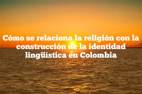 Cómo se relaciona la religión con la construcción de la identidad