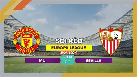 Soi kèo MU vs Sevilla 2h00 ngày 14 4 2023