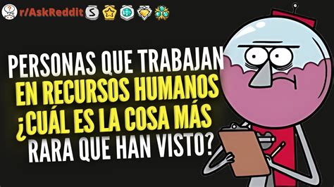 Personas que trabajan en Recursos Humanos Cuál es la cosa más rara