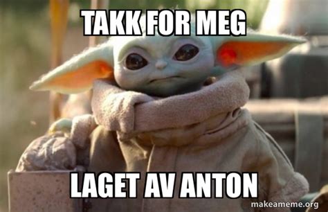 Takk For Meg Laget Av Anton Baby Yoda Looking At You Meme Generator