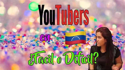 Lo Que No Te Dijeron Sobre Ser Youtuber En Venezuela Youtube