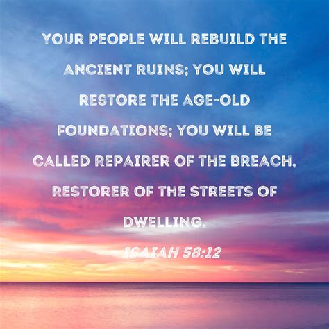 Isaiah 58 12 Your People Will Rebuild The Ancient Ruins You Will