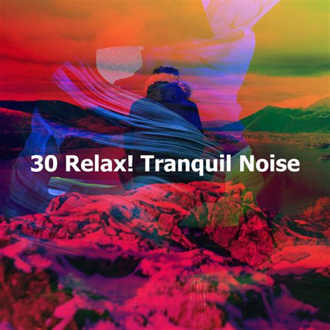 30 Relax Tranquil Noise Album By Relaxed Minds Spotify