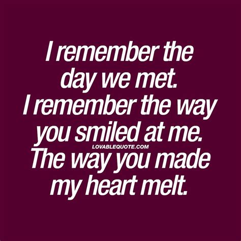 I Remember The Day We Met The Way You Made My Heart Melt Love Quote