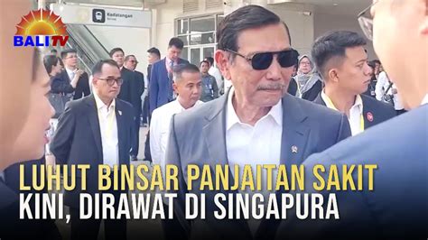 Luhut Binsar Panjaitan Sakit Dirawat Di Singapura Youtube