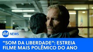 Saiba porque Som da Liberdade é o filme mais polêmico d Doovi