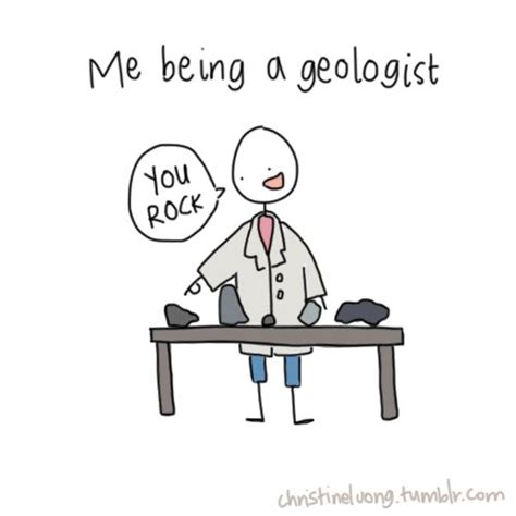 Me Being A Geologist You Rock And U Rock And U Rock Geology