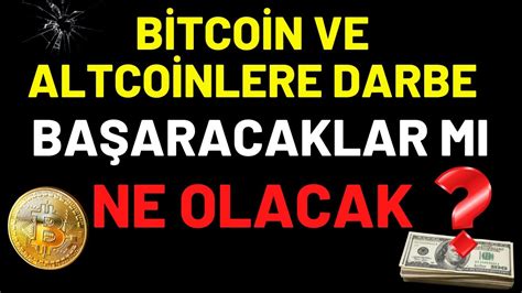 BİTCOİN VE ALTCOİNLERE DARBE BAŞARACAKLAR MI BUNDAN SONRA NE