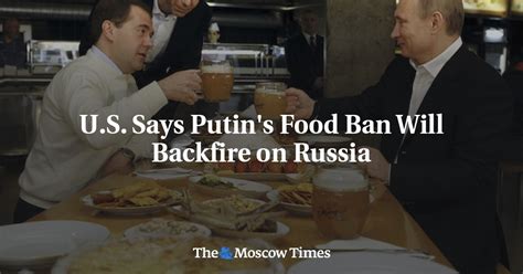 U S Says Putins Food Ban Will Backfire On Russia