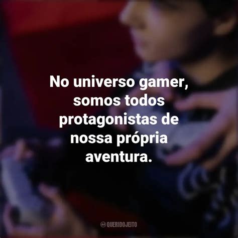 Frases Dia Do Gamer No Universo Gamer Somos Todos Protagonistas De