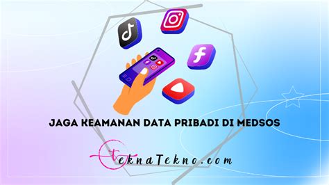 6 Tips Menjaga Keamanan Data Pribadi Di Medsos