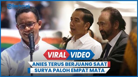 Anies Masih Terus Berjuang Saat Jokowi Empat Mata Dengan Surya Paloh Di