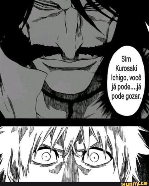 Sim Kurosaki Ichigo você já pode já pode gozar iFunny Brazil