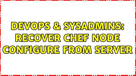 Devops Sysadmins Recover Chef Node Configure From Server