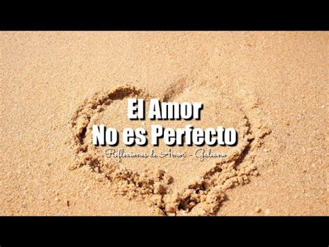 Descubre Por Qu El Amor No Tiene Que Ser Perfecto Aprende A Amar Con