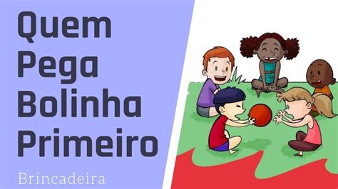 Educa O F Sica Brincadeira Quem Pega Bolinha Primeiro Educa O