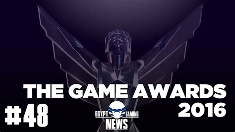 الحلقة 48 من Egn ملخص حفل The Game Awards 2016 Youtube