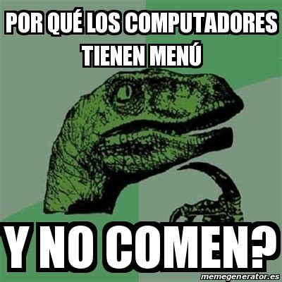 Meme Filosoraptor Por Qu Los Computadores Tienen Men Y No Comen