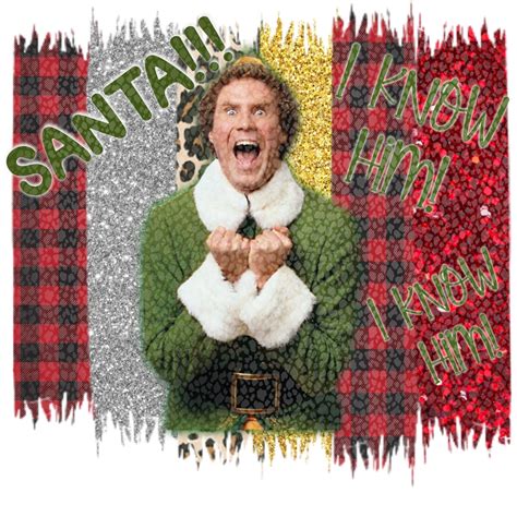 Buddy The Elf Elf Santa Elf The Movie Funny I Know Him Etsy