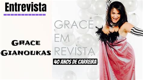 Entrevista Grace Gianoukas Anos De Carreira Em Grace Em