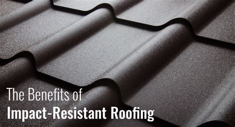 The Benefits Of Impact Resistant Roofing Carnal Roberts Agency