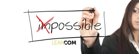 Change The Impossible Into Possible LEANCOM LEANINDUSTRY