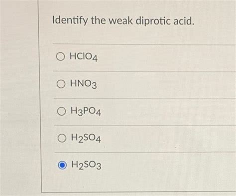 Solved Identify The Weak Diprotic Acid O Hcio4 O Hno3 O