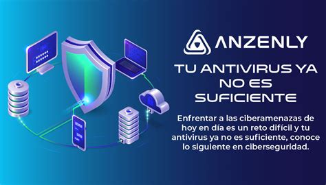 Tu Antivirus Ya No Es Suficiente Anzenly