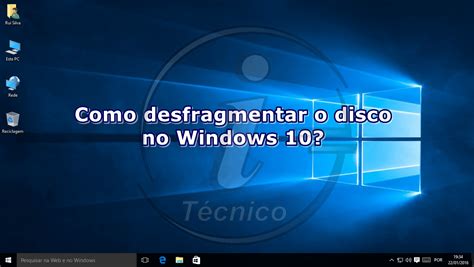 Windows 10 Como Desfragmentar Um Disco I Técnico