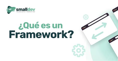 Qué es un Framework Definición y ejemplos Smalldev