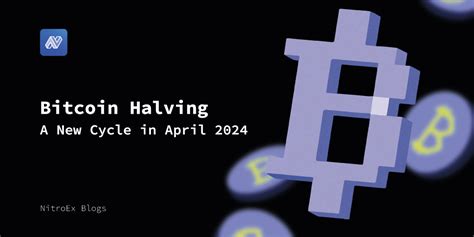 Bitcoin Halving A New Cycle In April 2024 Nitroex