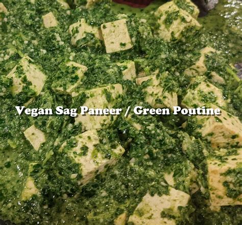 Sag Paneer Palak Tofu Green Poutine Vegan With Tofu Dairy Free