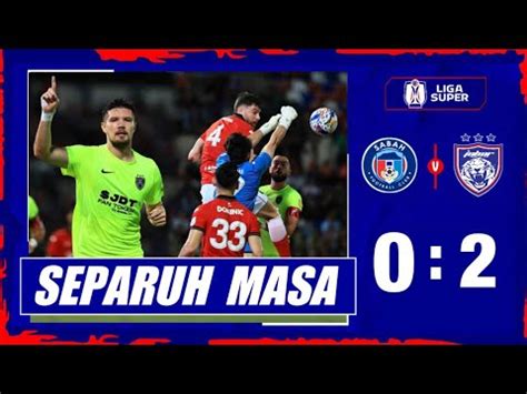 SEPARUH MASA Sabah FC VS Johor Darul Ta Zim LS 5 2024 25 Stadium