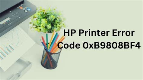 Hp Printer Error Code 0xb9808bf4 [fix]