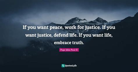 If You Want Peace Work For Justice If You Want Justice Defend Life