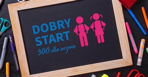 Dobry Start Co To Za Program I Jak Z Niego Skorzysta Dla Kogo Istnieje