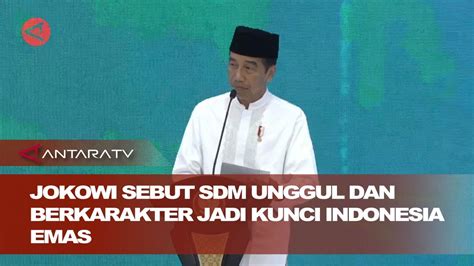 Jokowi Sebut SDM Unggul Dan Berkarakter Jadi Kunci Indonesia Emas YouTube