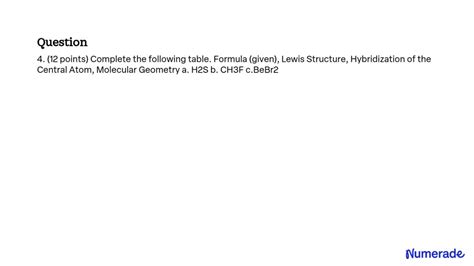 SOLVED: Text: 4. (12 points) Complete the following table. Formula (given), Lewis Structure ...