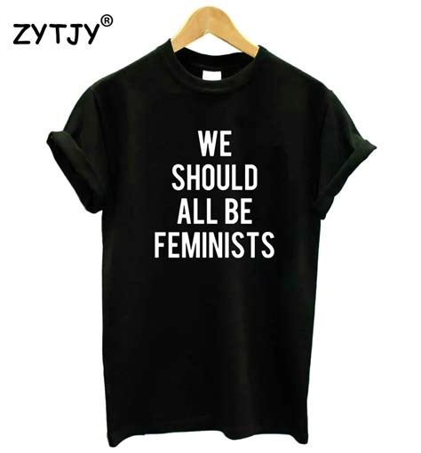 We Should All Be Feminists Print Women Tshirt Cotton Casual Funny T