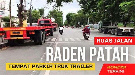 Ruas Jalan Raden Patah Dulu Jalan Provinsi Sekarang Tempat Parkir Truk