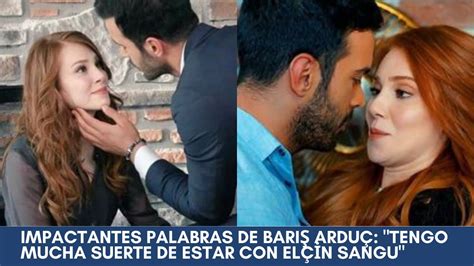 Impactantes palabras de Barış Arduç Tengo mucha suerte de estar con