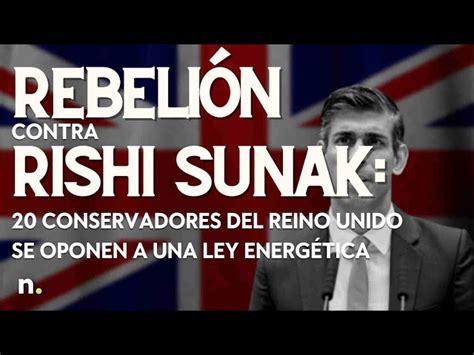 Rebeli N Contra Rishi Sunak Conservadores Del Reino Unido Se Oponen