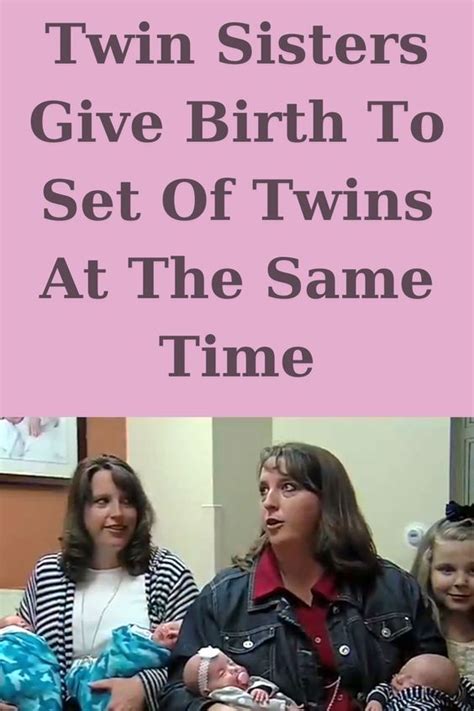 Twin Sisters Both Give Birth To Twins Then They Learn Theyre Pregnant