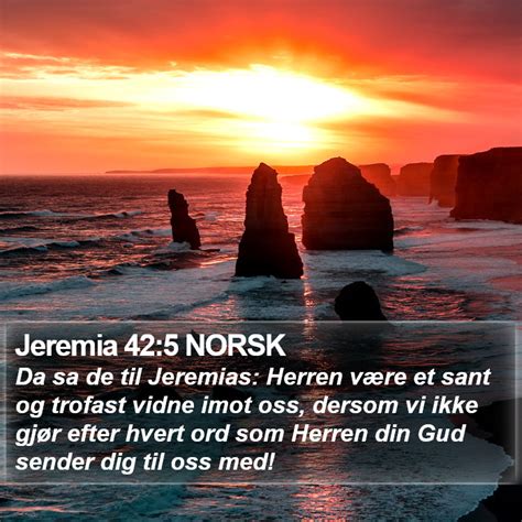 Jeremia 42 5 NORSK Da sa de til Jeremias Herren være et sant og