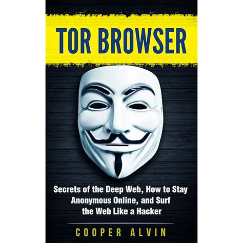 Buy Tor Browser Secrets Of The Deep Web How To Stay Anonymous Online