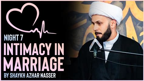 Intimacy In Marriage Night 7 Shaykh Azhar Nasser Muharram 2022 Youtube