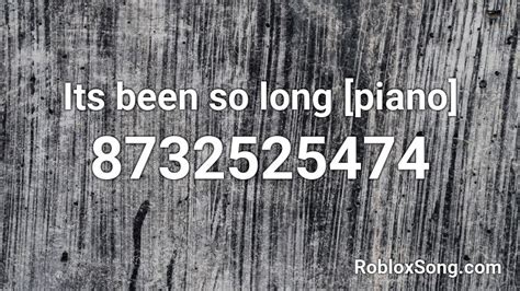 Its been so long [piano] Roblox ID - Roblox music codes