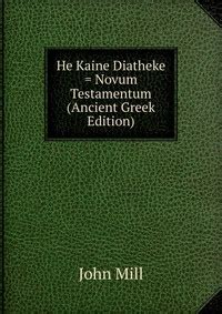 He Kaine Diatheke Novum Testamentum Ancient Greek Edition