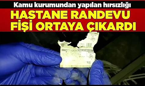 Kamu kurumundan yapılan hırsızlığı hastane randevu fişi ortaya çıkardı